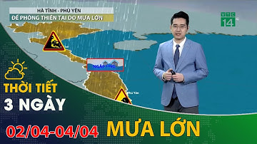 Thời tiết 3 ngày tới (02/04 đến 04/04): Trung Bộ đề phòng thiên tai do mưa lớn | VTC14