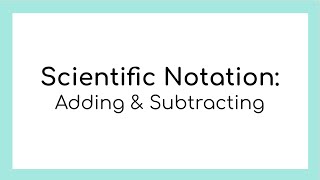 Scientific Notation - Adding and Subtracting