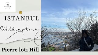 Pierre Loti Hill Walking Tour 🏞️ Embrace the Serenity of Istanbul