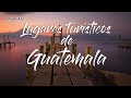 Lugares Turísticos de Guatemala