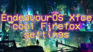 Cool Mozilla Firefox settings on EndeavourOS | MacBook Air 2012 #foss #gnu #linux #endeavouros #xfce