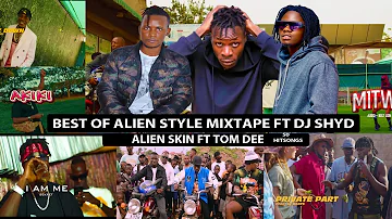Best of 👽 Alien skin ft Tom Dee Nonstop Mixtape with Dj shyd Uganda latest songs