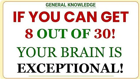 IF YOU CAN GET 8 OUT OF 30! YOUR BRAIN IS EXCEPTIONAL! | GK Quizzes | General Knowledge Quiz