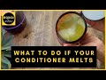 What to do if your 4ORCE OF NATURE 3-in-1 Conditioner arrives melted.