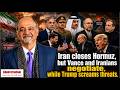 Drama: Iran closes Hormuz, but Vance and Iranians negotiate, while Trump screams threats.