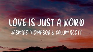 Video thumbnail of "Jasmine Thompson & Calum Scott - love is just a word (Lyrics)"