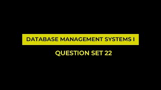 Question Set  22 | Database Management Systems I