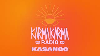 Karma Karma Radio 103 - Kasango Guest Mix