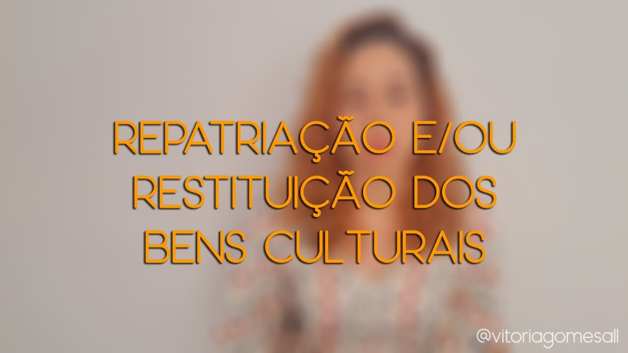 Repatriação e ou Restituição dos Bens Culturais
