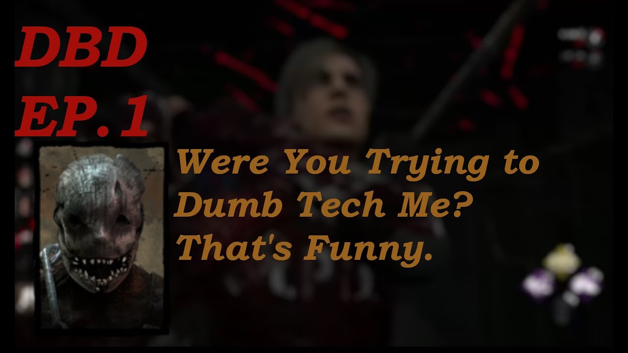 DBD EP.1: Did you Just Try to Dumb Tech me? That's Funny