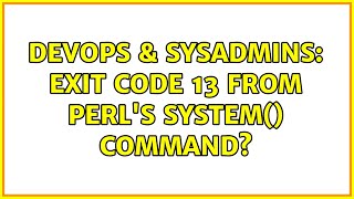 Famous DevOps & SysAdmins: Exit code 13 from Perl's system() command? (2 Solutions!!) Wealth