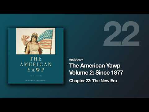 The American Yawp Vol 2 | Chapter 22: The New Era (Audiobook)