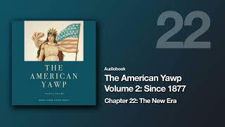 The American Yawp Vol 2 | Chapter 22: The New Era (Audiobook)