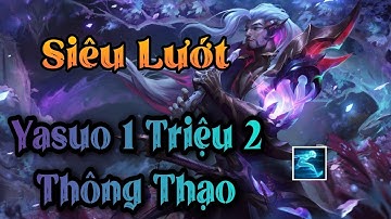 YASUO TỐC HÀNH ĐỤNG ĐỘ BEST YASUO 1 TRIỆU 2 THÔNG THẠO SIÊU LẢ LƯỚT