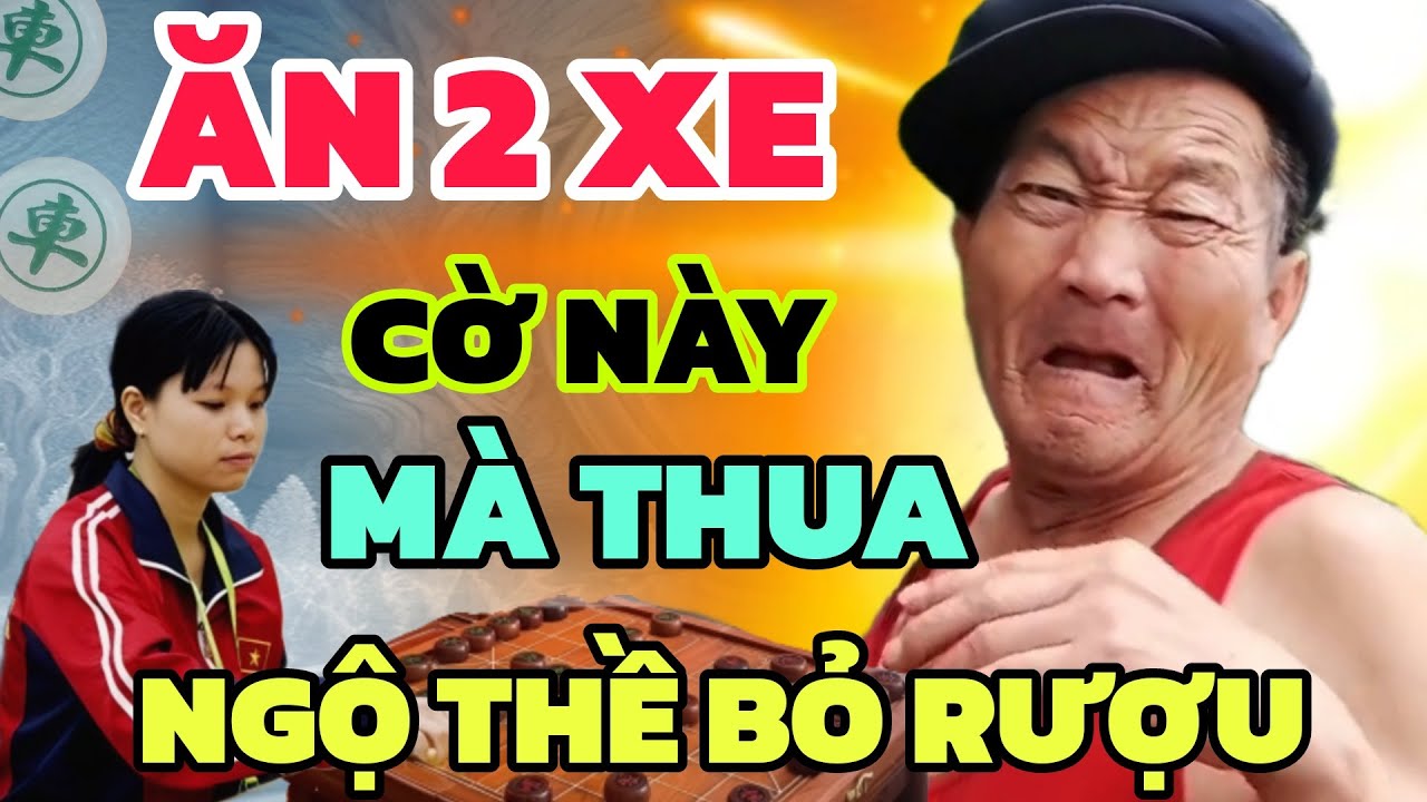 Cờ tướng - Bỏ luôn 2 xe ! Cách chơi cờ kỳ lạ của Ngô Lan Hương