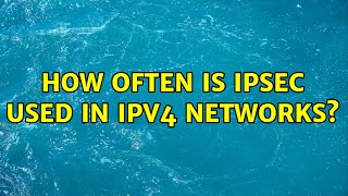 How Often Is Ipsec Used In Ipv4 Networks? 2 Solutions