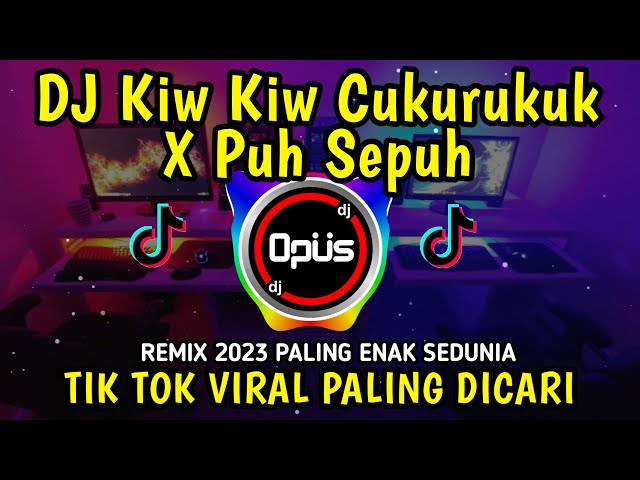 DJ KIW KIW CUKURUKUK X PUH SEPUH ♫ LAGU TIK TOK TERBARU REMIX ORIGINAL 2023 class=