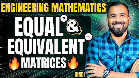 Equal and Equivalent Matrices | Engineering Mathematics