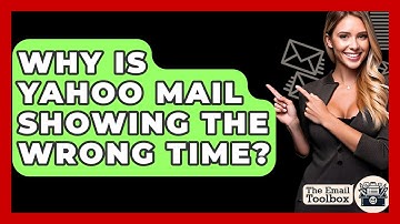 Why Is Yahoo Mail Showing The Wrong Time? - TheEmailToolbox.com