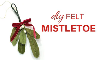 DIY Felt Mistletoe | Simple Christmas Craft