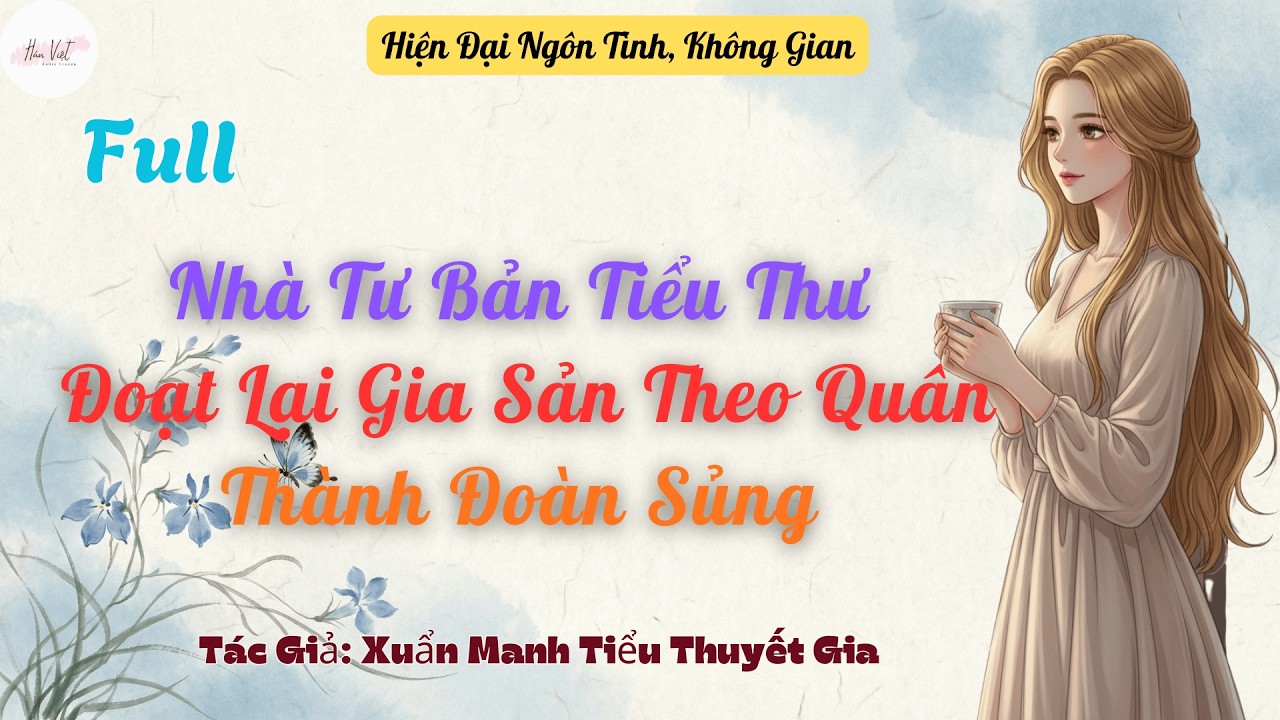 Full Nhà Tư Bản Tiểu Thư Đoạt Lại Gia Sản, Theo Quân Thành Đoàn Sủng