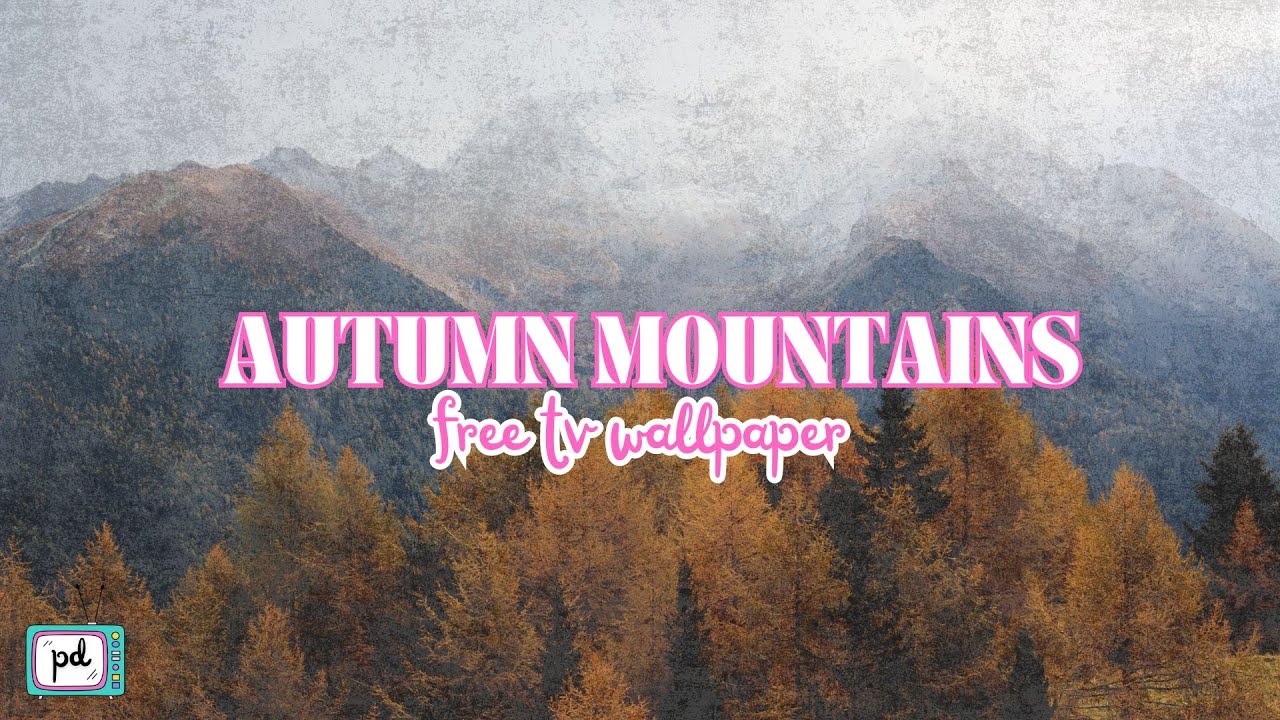 MOUNTAINS IN AUTUMN FREE TV WALLPAPER | FALL LEAVES FRAME TV ART WITH AMBIENT MUSIC @PRIMPEDDESIGN
