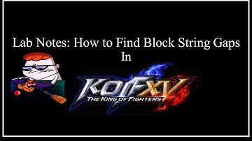 KOF XV Lab Notes - How to Find Block String Gaps