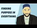 FINDING PURPOSE IN EVERYTHING | SHEIKH OMAR SULEIMAN | ISLAMIC LECTURE | MOTIVATION | GRATITUDE