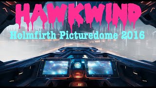 Hawkwind -  Holmfirth Picturedome 2016