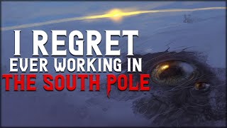 'I Regret Ever Working In The South Pole' Creepypasta | Scary Stories from R\Nosleep