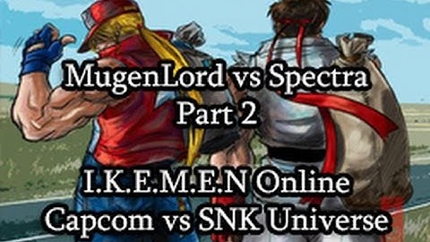 IKEMEN Online: Capcom vs SNK Universe (MugenLord vs Spectra Part 2)
