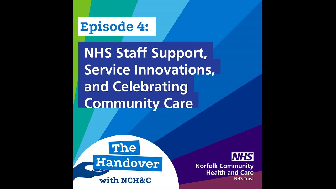 Season 1: Episode 4 The Handover - NHS Staff Support, Service Innovations, and Celebrating Commun...