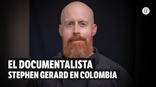 El documental y su potencial para contar historias más humanas: Stephen Gerard | El Espectador