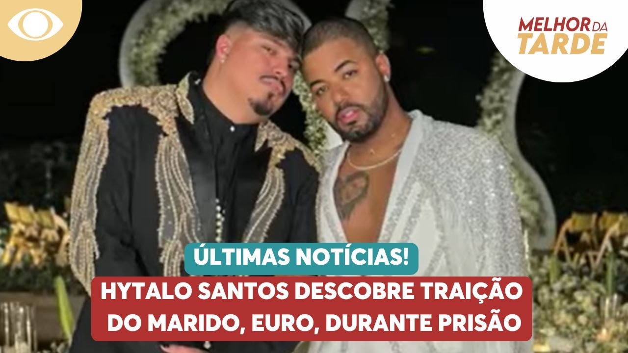 Barraco na prisão! Hytalo Santos descobre traição do marido | Melhor da Tarde