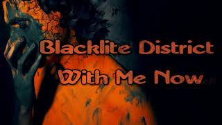 Blacklite District - With Me Now [Lyrics on screen]