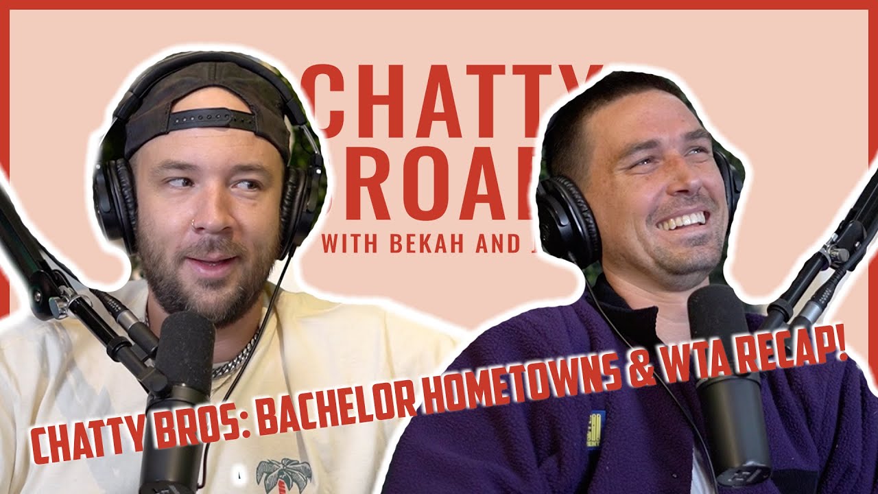 CHATTY BROS: Bachelor Hometowns & WTA Recap!
