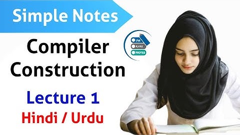 Notes | Compiler Construction Complete Course in Hindi Urdu Lecture 1