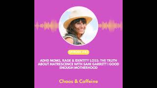 ADHD Moms, Rage &amp; Identity Loss: The Truth About Matrescence with Sami Garrett | Good Enough Moth...