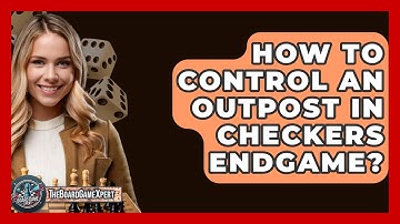 How To Control An Outpost In Checkers Endgame? - The Board Game Xpert