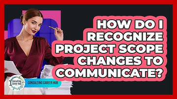 How Do I Recognize Project Scope Changes To Communicate?