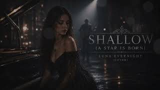 Luna Evernight – Shallow (A Star Is Born) - Lady Gaga and Bradley Cooper Cover