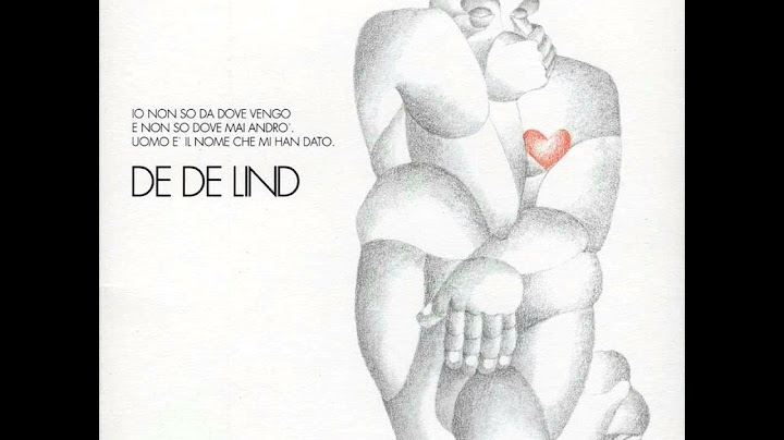 De De Lind - Io non so da dove vengo e non so dove mai andrò, uomo è il - E poi