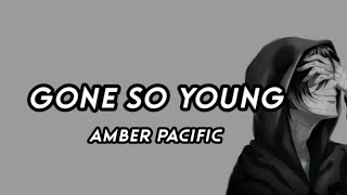 LYRICS : GONE SO YOUNG AMBER PACIFIC