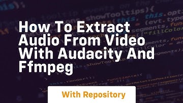 how to extract audio from video with audacity and ffmpeg