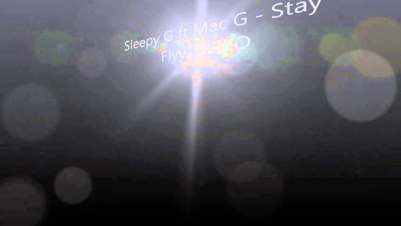 Watch Sleepy G ft Mac G - Stay Flyy. DEMO on YouTube Watch Sleepy G ft Mac G - Stay Flyy. DEMO on YouTube