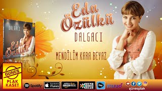 Eda Özülkü - Mendilim Kara Beyaz (Official Audio)