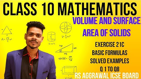 Class 10 maths|Volume and surface area of solids|ex-21c and solved example q1 to q8|rs Aggrawal icse