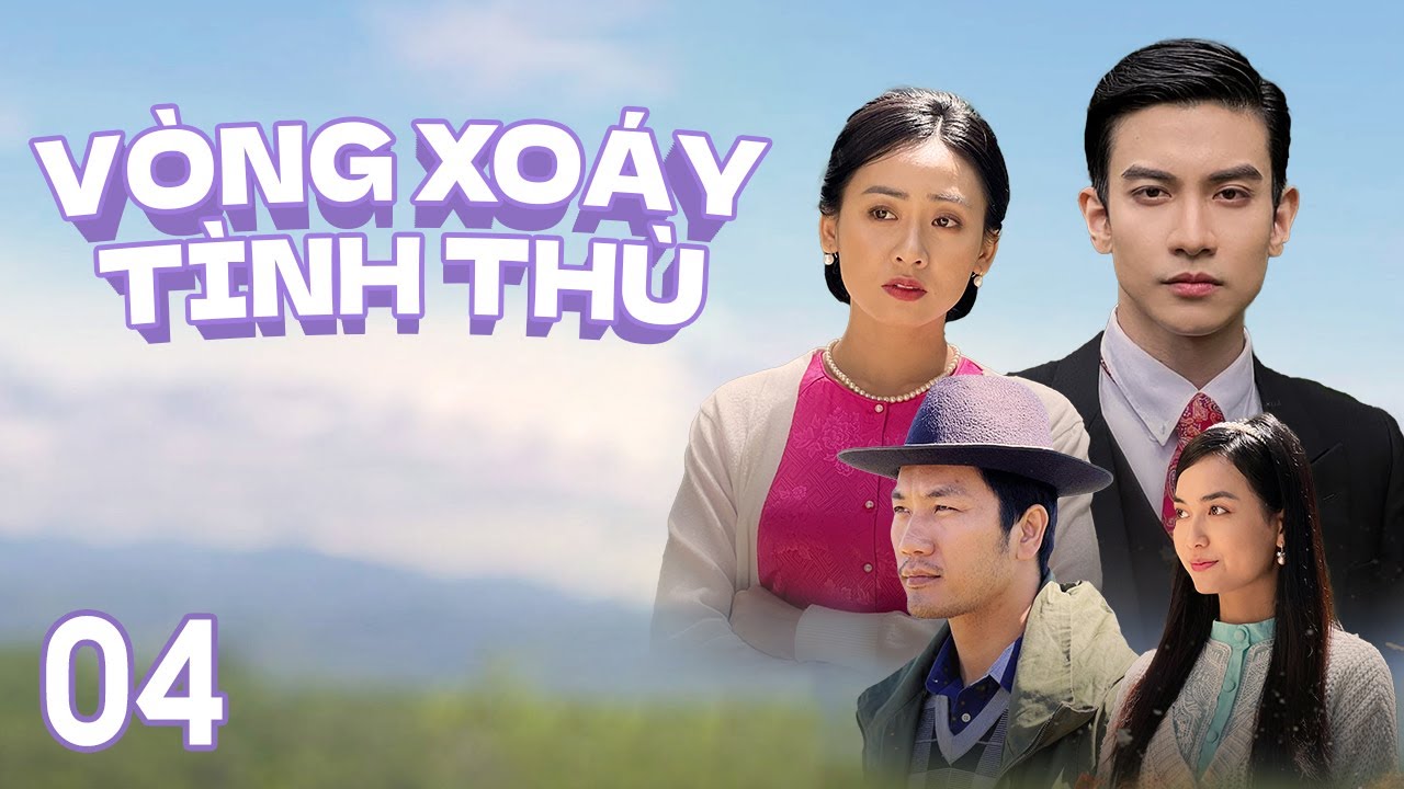 [Phim Việt Nam] VÒNG XOÁY TÌNH THÙ || Tập 04 || Phim Tâm Lý, Tình Cảm, Gia Đình vào những năm 1950