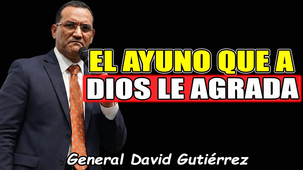 El Ayuno Que A Dios Le Agrada | Pastor General David Gutiérrez 2026