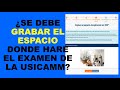 Soy Docente: ¿SE DEBE GRABAR EL ESPACIO DONDE HARE EL EXAMEN DE LA USICAMM?